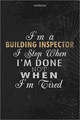 indir Notebook Planner I&#39;m A Building Inspector I Stop When I&#39;m Done Not When I&#39;m Tired Job Title Working Cover: Journal, 114 Pages, To Do List, Schedule, 6x9 inch, Money, Lesson, Lesson