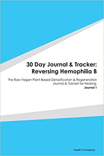 30 Day Journal & Tracker: Reversing Hemophilia B: The Raw Vegan Plant-Based Detoxification & Regeneration Journal & Tracker for Healing. Journal 1 indir
