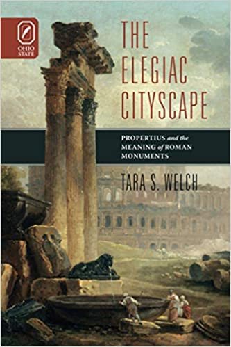 ELEGIAC CITYSCAPE: PROPERTIUS & THE MEANING OF ROMAN MONUMENTS