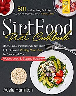 Sirtfood Diet CookBook: 501 Healthy, Easy and Tasty Recipes to Activate Your Skinny Gene, Boost Your Metabolism and Burn Fat. A Smart 21-Day Meal Plan ... Loss & Staying Healthy (English Edition) ダウンロード