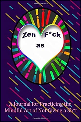 Zen as F*ck: A Journal for Practicing the Mindful Art of Not Giving a Sh*t : notebook & journal 120 Pages, 6 x 9 (Zen as F*ck Journals) indir
