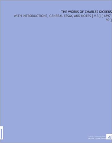 The Works of Charles Dickens: With Introductions, General Essay, and Notes [ V.3 ] [ 1897-99 ] indir
