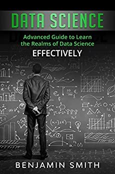 ダウンロード  Data Science: Advanced Guide to Learn the Realms of Data Science Effectively (English Edition) 本
