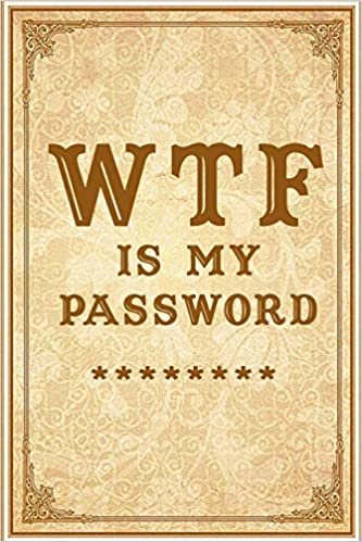 WTF Is My Password: Notebook, password book small 6" x 9" 120 Pages Organizer/Log Book/ Reminder/Notebook for Passwords and Shit/Password Book/Gift for Friends/Coworkers/Seniors/Mom/Dad/ اقرأ