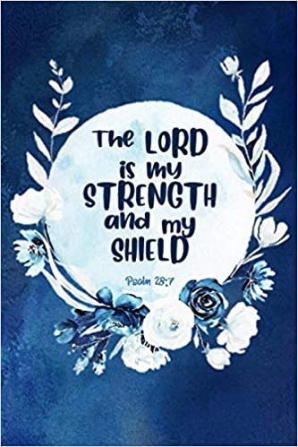 THE LORD IS MY STRENGTH AND MY SHIELD Psalm 28:7: Prayer Journal for Women or Men – Blue Watercolor Floral Pattern - Devotional Prayer Diary - Cultivate an Attitude of Prayer, Praise and Thanks – 3 Month Productivity Notebook Five Minute Journal