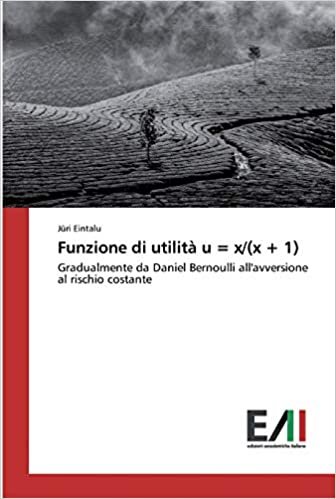 indir Funzione di utilità u = x/(x + 1): Gradualmente da Daniel Bernoulli all&#39;avversione al rischio costante