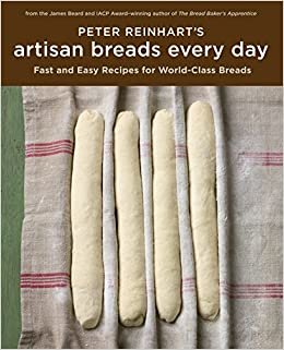 ダウンロード  Peter Reinhart's Artisan Breads Every Day: Fast and Easy Recipes for World-Class Breads [A Baking Book] 本