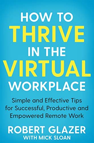 ダウンロード  How to Thrive in the Virtual Workplace: Simple and Effective Tips for Successful, Productive and Empowered Remote Work (English Edition) 本