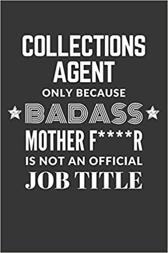 indir Collections Agent Only Because Badass Mother F****R Is Not An Official Job Title Notebook: Lined Journal, 120 Pages, 6 x 9, Matte Finish
