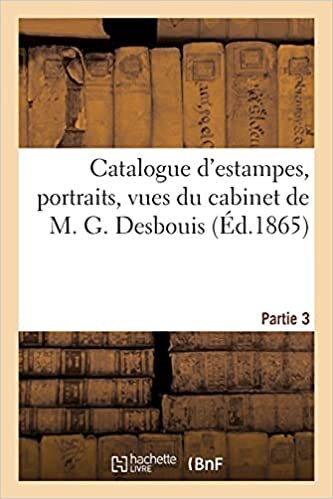 indir Catalogue d&#39;estampes, portraits, vues du cabinet de M. G. Desbouis. Partie 3