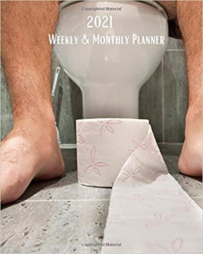 2021 Weekly and Monthly Planner: Man Sitting on Toilet Pooping - Monthly Calendar with U.S./UK/ Canadian/Christian/Jewish/Muslim Holidays– Calendar in Review/Notes 8 x 10 in.-Toilet Paper indir