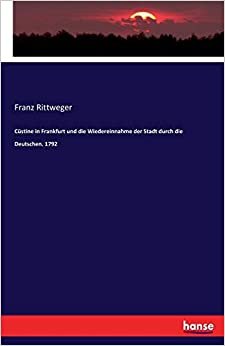 تحميل Custine in Frankfurt und die Wiedereinnahme der Stadt durch die Deutschen. 1792