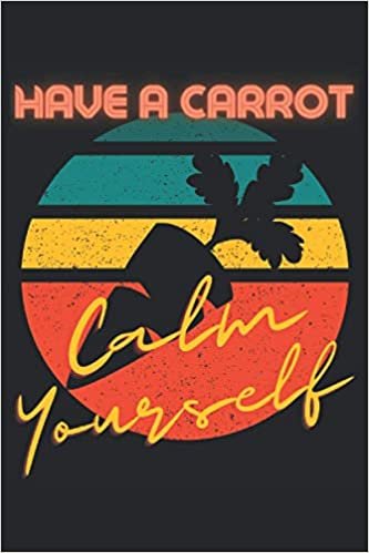 ダウンロード  Have A Carrot Calm Yourself: Lined Notebook Journal, ToDo Exercise Book, e.g. for exercise, or Diary (6" x 9") with 120 pages. 本