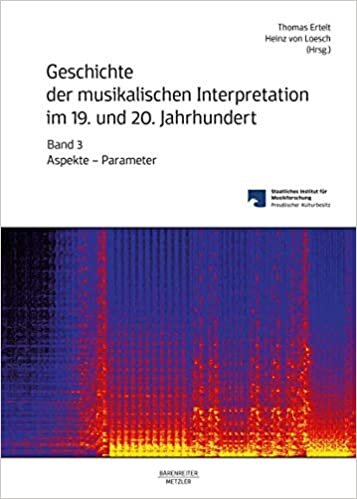 Geschichte der musikalischen Interpretation im 19. und 20. Jahrhundert, Band 3: Aspekte - Parameter