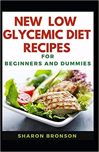 New Low Glycemic Diet Recipes For Beginners And Dummies: Delectable Recipes For Low Glycemic Diet For Staying Healthy And Feeling Good indir
