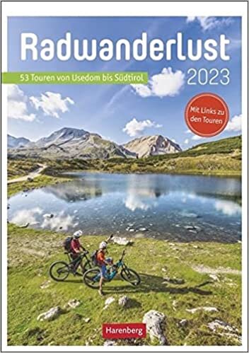Radwanderlust Wochen-Kulturkalender 2023: 53 Touren von Usedom bis Suedtirol