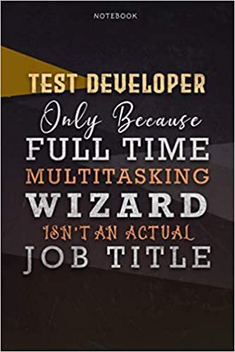 Lined Notebook Journal Test Developer Only Because Full Time Multitasking Wizard Isn't An Actual Job Title Working Cover: 6x9 inch, Personalized, A ... Over 110 Pages, Goals, Paycheck Budget