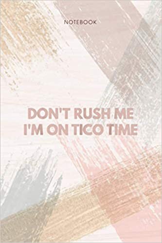 Notebook Don t Rush Me I m On Tico Time: 6x9 inch, 114 Pages, Event, To Do List, Personal, Appointment, Pocket, Life indir
