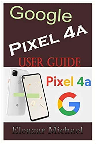 ダウンロード  GOOGLE PIXEL 4A USER GUIDE: A Quick Step by Step Manual to Setup Your New Pixel 4a with Tips, Tricks and Instructions for Switching from Other phones 本