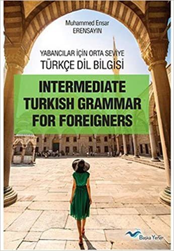 Yabancılar İçin Orta Seviye Türkçe Dil Bilgisi: İntermediate Turkish Grammar For Foreigners indir