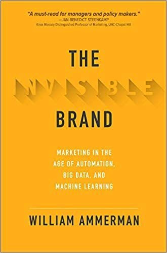 The Invisible Brand: Marketing in the Age of Automation, Big Data, and Machine Learning indir