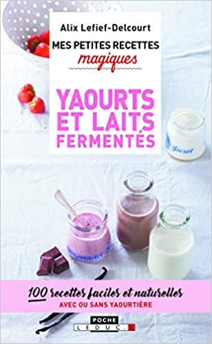 indir Mes petites recettes magiques yaourts et laits fermentés: 100 recettes faciles et naturelles avec ou sans yaourtière