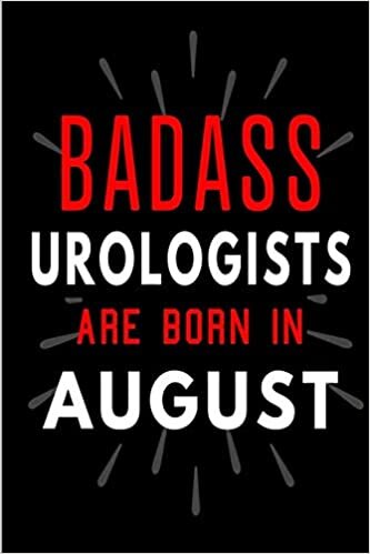 Badass Urologists Are Born In August: Blank Lined Funny Journal Notebooks Diary as Birthday, Welcome, Farewell, Appreciation, Thank You, Christmas, ... ( Alternative to B-day present card ) indir