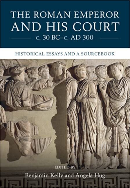 indir The Roman Emperor and his Court c. 30 BC–c. AD 300: Historical Essays and A Sourcebook