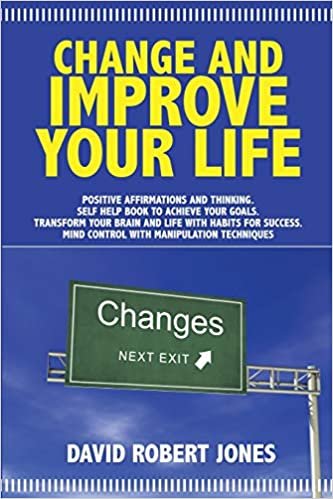 CHANGE AND IMPROVE YOUR LIFE: P ositive A ffirmations and T hinking . Self Help Book to Achieve Your Goals . Transform Your Brain and Life with H ... . Mind Control with Manipulation Techniques indir