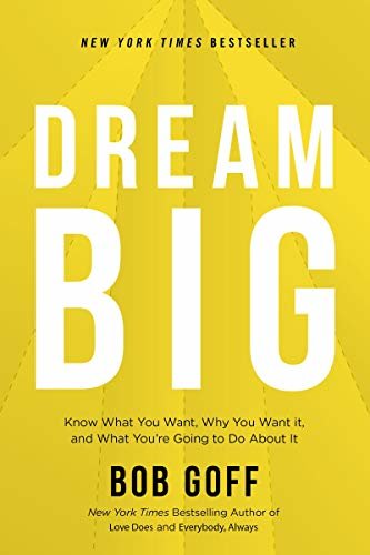 Dream Big: Know What You Want, Why You Want It, and What You’re Going to Do About It (English Edition)