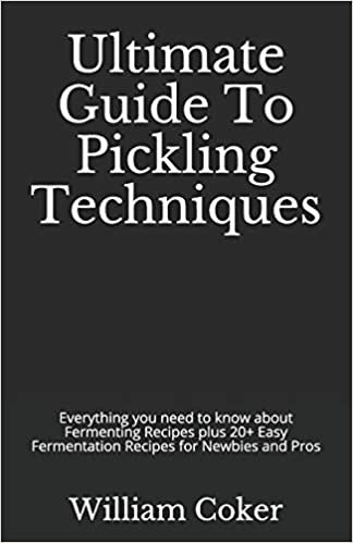 ダウンロード  Ultimate Guide To Pickling Techniques: Everything you need to know about Fermenting Recipes plus 20+ Easy Fermentation Recipes for Newbies and Pros 本