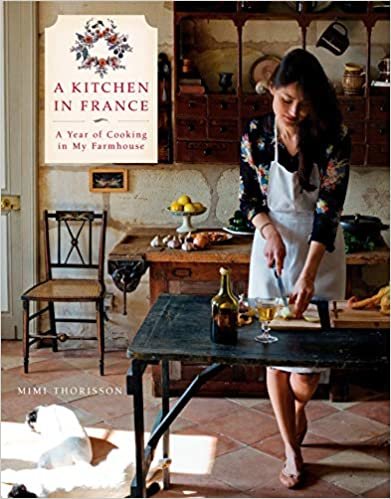 A Kitchen in France: A Year of Cooking in My Farmhouse: A Cookbook ダウンロード