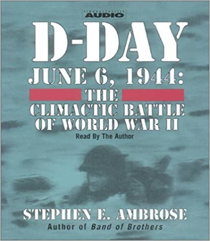 D-Day: June 6, 1944 -- The Climactic Battle of WWII