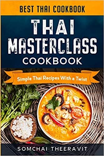 Thai Cookbook: Thai Masterclass Cookbook - Simple Thai Recipes With a Twist