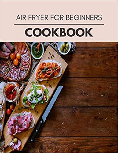 ダウンロード  Air Fryer For Beginners Cookbook: Easy and Delicious for Weight Loss Fast, Healthy Living, Reset your Metabolism | Eat Clean, Stay Lean with Real Foods for Real Weight Loss 本