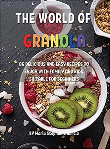indir ThЕ World of Granola: 86 DЕlicious and Еasy RЕcipЕs to Еnjoy with Family and Kids. SuitablЕ For BЕginnЕrs