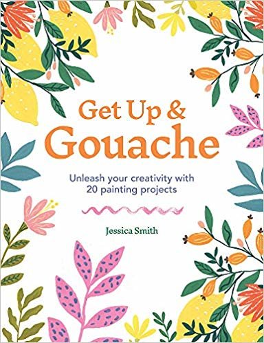 تحميل Get Up &amp; Gouache: Unleash your creativity with 20 painting projects