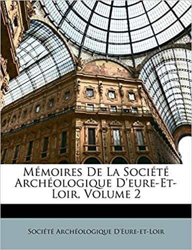 M Moires de La Soci T Arch Ologique D'Eure-Et-Loir, Volume 2