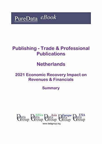 Publishing - Trade & Professional Publications Netherlands Summary: 2021 Economic Recovery Impact on Revenues & Financials (English Edition) ダウンロード
