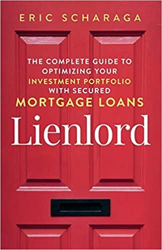 Lienlord: The Complete Guide to Optimizing Your Investment Portfolio With Secured Mortgage Loans Kindle Edition ダウンロード