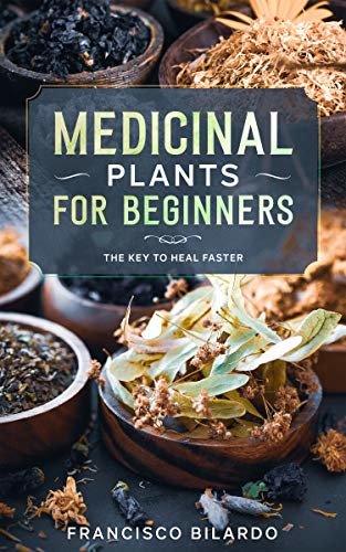 Medicinal plants for beginners: A practical reference guide for more than 200 herbs and remedies for common diseases (English Edition) ダウンロード
