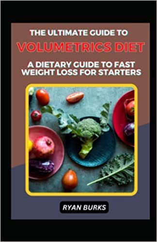 The Ultimate Guide To Volumetrics Diet; A Dietary Guide To Fast Weight Loss For Starters