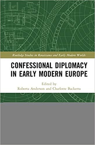 indir Confessional Diplomacy in Early Modern Europe (Routledge Studies in Renaissance and Early Modern Worlds of Knowledge)