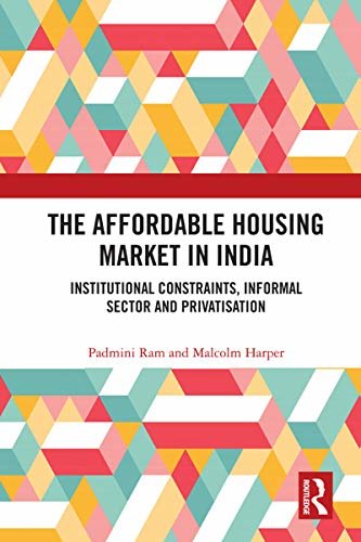 ダウンロード  The Affordable Housing Market in India: Institutional Constraints, Informal Sector and Privatisation (English Edition) 本