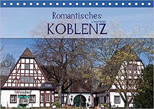 Romantisches Koblenz (Tischkalender 2021 DIN A5 quer): Koblenz ist das Tor zum romantischen Mittelrhein (Geburtstagskalender, 14 Seiten ) indir