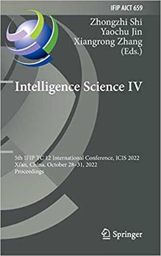تحميل Intelligence Science IV: 5th IFIP TC 12 International Conference, ICIS 2022, Xi&#39;an, China, October 28–31, 2022, Proceedings