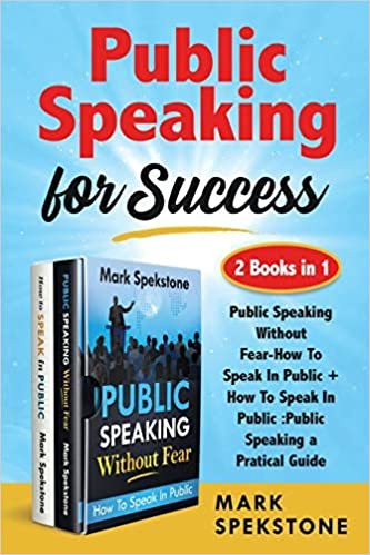 Public Speaking for Success (2 Books in 1): Public Speaking Without Fear-How To Speak In Public + How To Speak In Public: Public Speaking a Pratical Guide