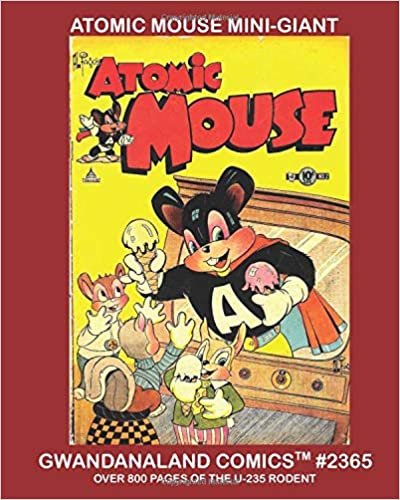 Atomic Mouse Mini-Giant: Gwandanaland Comics #2365 -- The U-235 Rodent In Action! Over 800 Pages -- Select Stories From The 52-Issue Classic Series indir