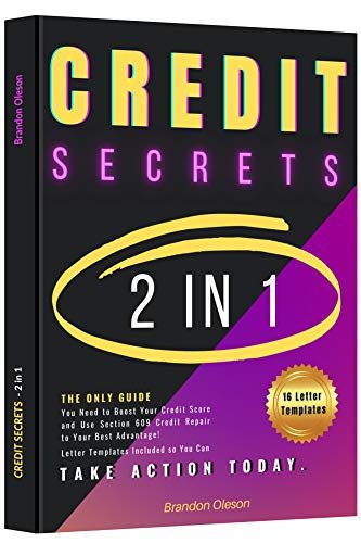 CREDIT SECRETS : 2 IN 1: The Only Guide You Need to Boost Your Credit Score and Use Section 609 Credit Repair to Your Best Advantage! Letter Templates ... You Can Take Action TODAY. (English Edition)