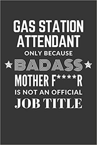 indir Gas Station Attendant Only Because Badass Mother F****R Is Not An Official Job Title Notebook: Lined Journal, 120 Pages, 6 x 9, Matte Finish